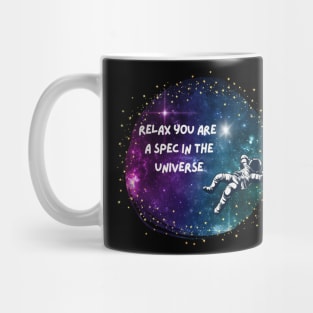 Relax, You are just a spec Mug